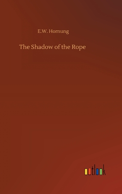 The Shadow of the Rope - Hornung, E W