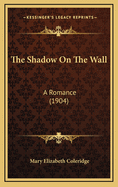 The Shadow on the Wall: A Romance (1904)