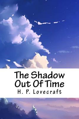 The Shadow Out of Time - Lovecraft, H P