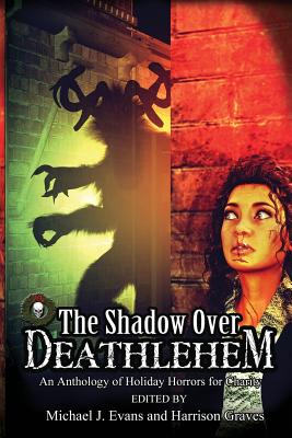 The Shadow Over Deathlehem: An Anthology of Holiday Horrors for Charity - Newton, Kurt, and Thrower, Karen, and Foley, Dan