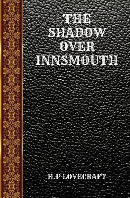 The Shadow Over Innsmouth: By Howard Phillips Lovecraft - Lovecraft, Howard Phillips