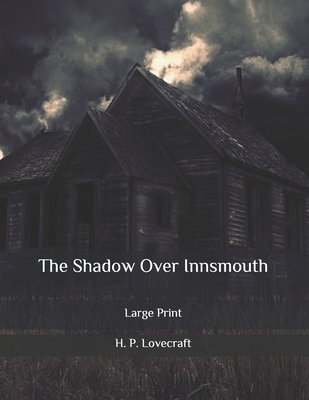 The Shadow Over Innsmouth: Large Print - Lovecraft, H P