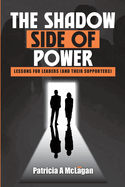 The Shadow Side of Power: Lessons for Leaders (and Their Supporters)