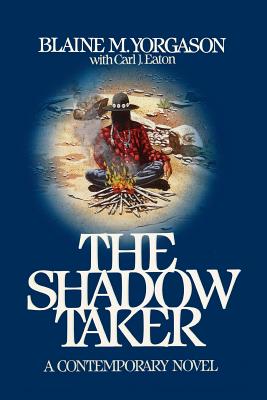 The Shadow Taker - Yorgason, Blaine M., and Eaton, Carl J.