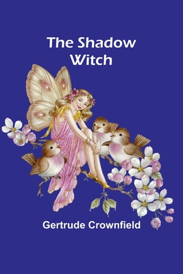 The Shadow Witch - Crownfield, Gertrude