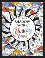 The Shadow Work Colouring Book: A Creative Journey of Healing, Self-Awareness and Growth