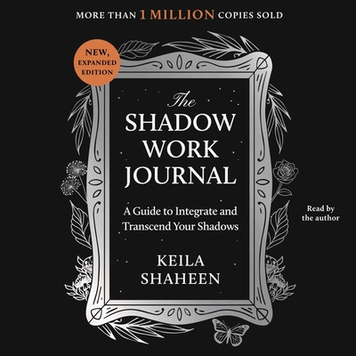 The Shadow Work Journal: A Guide to Integrate and Transcend Your Shadows - Shaheen, Keila (Read by)