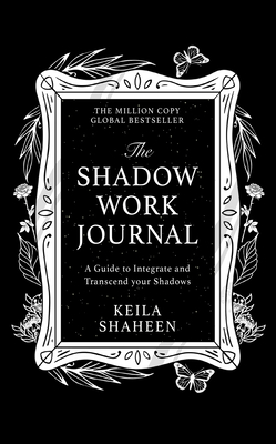 The Shadow Work Journal - Shaheen, Keila