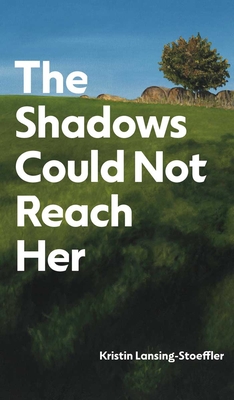 The Shadows Could Not Reach Her - Lansing-Stoeffler, Kristin