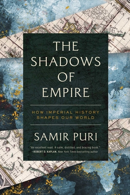 The Shadows of Empire: How Imperial History Shapes Our World - Puri, Samir
