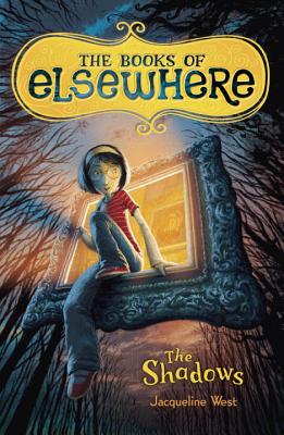 The Shadows: The Books of Elsewhere: Volume 1 - West, Jacqueline