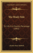 The Shady Side: Or Life in a Country Parsonage (1865)