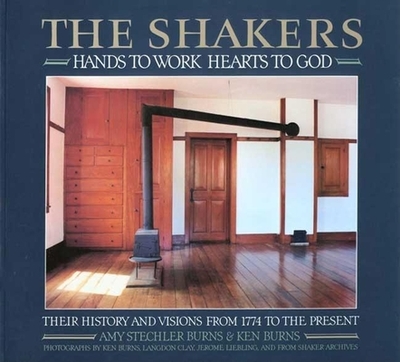 The Shakers: Hands to Work, Hearts to God - Stechler, Amy, and Clay, Langdon, and Burns, Amy Stechler