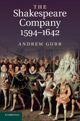 The Shakespeare Company, 1594-1642 - Gurr, Andrew