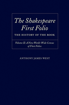 The Shakespeare First Folio: The History of the Bookvolume II: A New World Census of First Folios - West, Anthony James