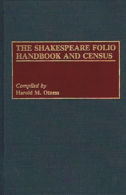 The Shakespeare Folio Handbook and Census - Otness, Harold M