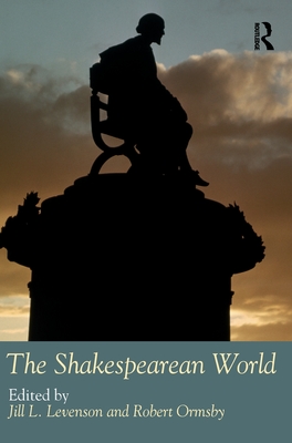 The Shakespearean World - Levenson, Jill L (Editor), and Ormsby, Robert (Editor)