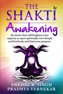The Shakti Awakening: 24 stories that will heighten your capacity to open spiritually, love deeply and fearlessly and find your purpose