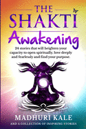 The Shakti Awakening - Madhuri: 24 stories that will heighten your capacity to open spiritually, love deeply and fearlessly and find your purpose