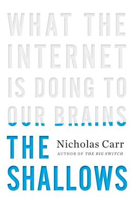 The Shallows: What the Internet Is Doing to Our Brains - Carr, Nicholas