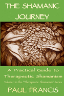The Shamanic Journey: A Practical Guide to Therapeutic Shamanism 2017