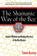 The Shamanic Way of the Bee: Ancient Wisdom and Healing Practices of the Bee Masters