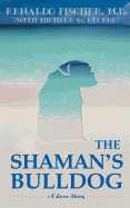 The Shaman's Bulldog: A Love Story