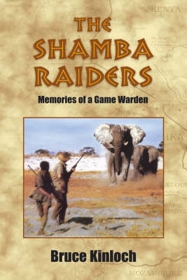 The Shamba Raiders: Memories of a Game Warden - Kinloch, Bruce