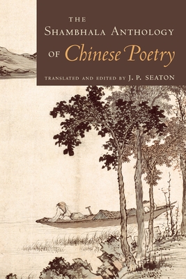 The Shambhala Anthology of Chinese Poetry - Seaton, J P (Editor)