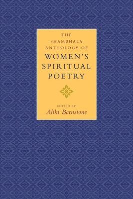 The Shambhala Anthology of Women's Spiritual Poetry - Barnstone, Aliki