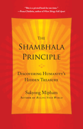 The Shambhala Principle: Discovering Humanity's Hidden Treasure