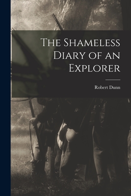 The Shameless Diary of an Explorer - Dunn, Robert