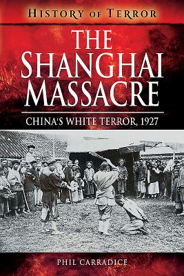 The Shanghai Massacre: China's White Terror, 1927 - Carradice, Phil