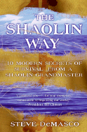 The Shaolin Way: 10 Modern Secrets of Survival from a Shaolin Grandmaster - Demasco, Steve, and Joseph, Alli