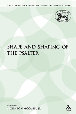 The Shape and Shaping of the Psalter - McCann Jr, J Clinton (Editor)