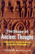 The Shape of Ancient Thought: Comparative Studies in Greek and Indian Philosophies - McEvilley, Thomas