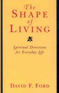 The Shape of Living: Spiritual Directions for Everyday Life