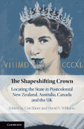 The Shapeshifting Crown: Locating the State in Postcolonial New Zealand, Australia, Canada and the UK