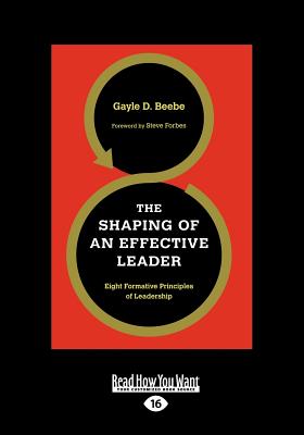 The Shaping of an Effective Leader:: Eight Formative Principles of Leadership - Beebe, Gayle D.
