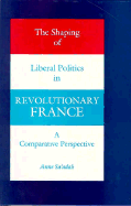 The Shaping of Liberal Politics in Revolutionary France: A Comparative Perspective
