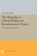 The Shaping of Liberal Politics in Revolutionary France: A Comparative Perspective