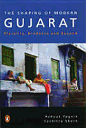 The Shaping of Modern Gujarat: Plurality, Hindutva, and Beyond. Achyut Yagnik and Suchitra Sheth - Yajjnika, Acyuta, and Yajika, Acyuta