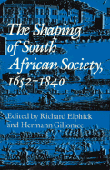 The Shaping of South African Society, 1652-1840. - Elphick, Richard (Editor), and Giliomee, Hermann (Editor)