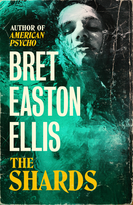 The Shards: Bret Easton Ellis. the Sunday Times Bestselling New Novel from the Author of American Psycho - Easton Ellis, Bret