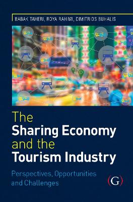 The Sharing Economy and the Tourism Industry: Perspectives, Opportunities and Challenges - Rahimi, Roya (Editor), and Taheri, Babak (Editor), and Buhalis, Dimitrios (Editor)