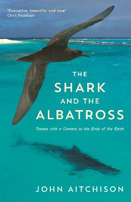 The Shark and the Albatross: Adventures of a wildlife film-maker - Aitchison, John