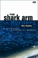 The Shark Arm Murders: The Thrilling True Story of a Tiger Shark and a Tattooed Arm