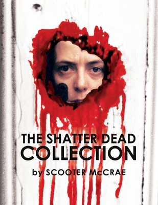 The Shatter Dead Collection - Watt, Mike (Editor), and Gingold, Michael (Foreword by), and McCrae, Scooter