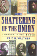 The Shattering of the Union: America in the 1850s