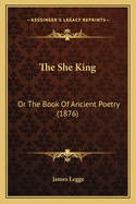 The She King: Or the Book of Ancient Poetry (1876)